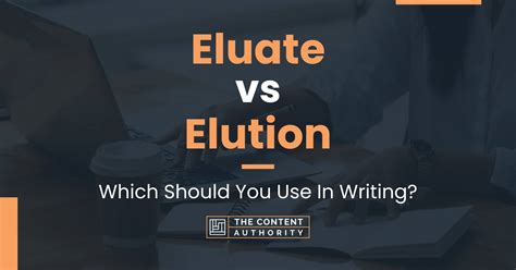 Eluate vs Elution: Which Should You Use In Writing?