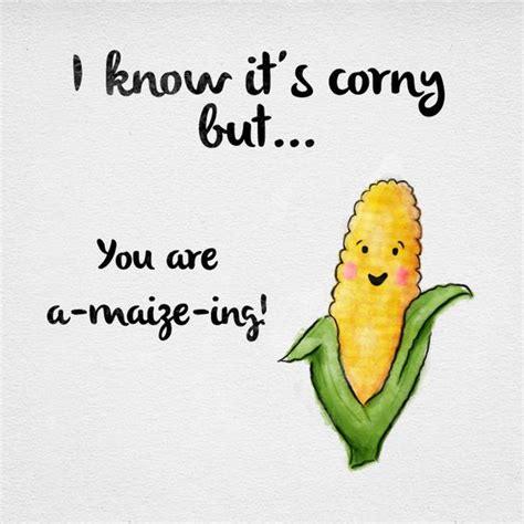 I know it's corny but... You are a-maize-ing! | quotable | Pinterest ...