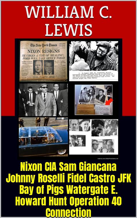 Nixon CIA Sam Giancana Johnny Roselli Fidel Castro JFK Bay of Pigs Watergate E. Howard Hunt ...