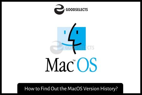 How to Find Out the MacOS Version History? | Good Selects