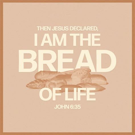 John 6:35 Then Jesus declared, “I am the bread of life. Whoever comes ...