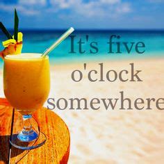 It's 5 O'CLOCK SOMEWHERE! | parrot head, jimmy buffett, margaritaville