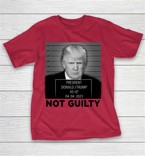 Trump Mugshot Not Guilty 45-47 President Trump Arrest Funny Shirts ...