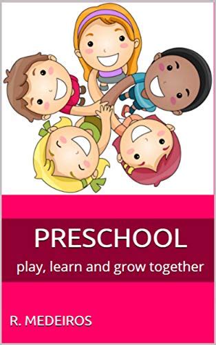 Amazon.com: PRESCHOOL: play, learn and grow together eBook : Medeiros, R.: Kindle Store