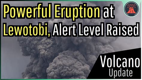 Lewotobi Volcano Update; Powerful Eruption Occurs, Placed at Highest ...