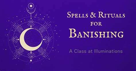 Spells and Rituals for Banishing - Illuminations!