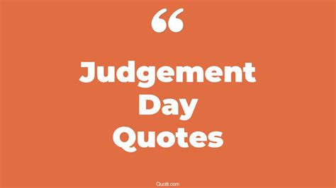 36+ Unexpected Judgement Day Quotes That Will Unlock Your True Potential