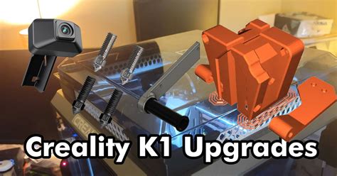 8 Creality K1 Upgrades for Maximizing Your 3D Printing Experience ...