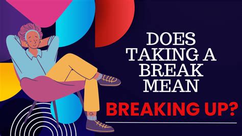 Does Taking A Break Mean Breaking Up? - Magnet of Success