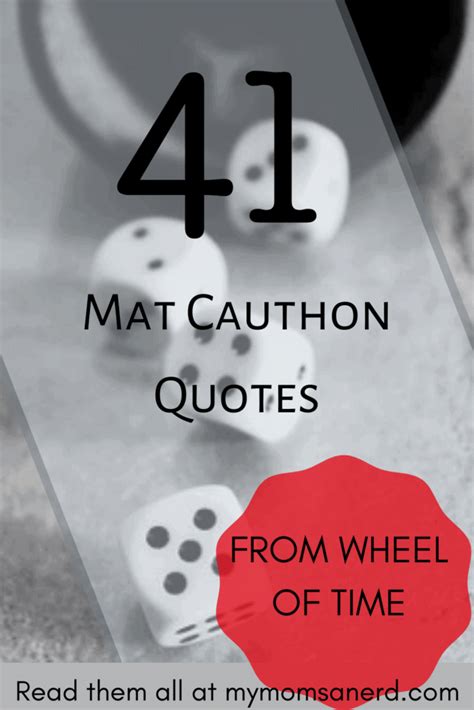 Wheel of Time Mat Cauthon Quotes [41 Sayings about luck, love, and life] • My Mom's a Nerd