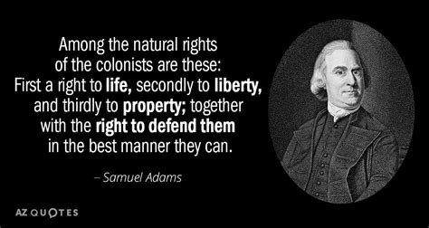 Samuel Adams quote: Among the natural rights of the colonists are these: First...