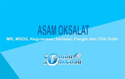 Asam Oksalat - MR, MSDS, Keguanaan, Ionisasi, Fungsi dan Titik Didih