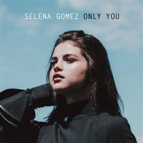 Selena Gomez - Only You by summertimebadwi on DeviantArt