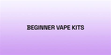 Beginner Vape Kits | Best E-Cigarette Starter Kits – Vape Shop