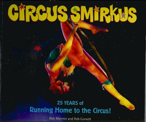 Circus Smirkus: 25 Years of Running Home to the Circus: Rob Mermin ...