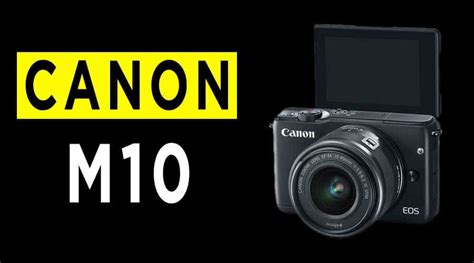 Canon EOS M10 Mirrorless Camera Review - Pros And Cons