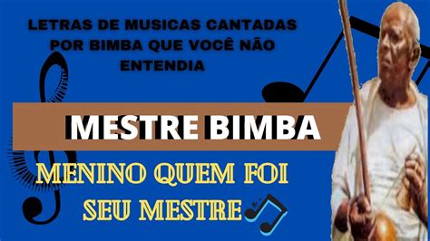 MESTRE BIMBA E SUAS MUSICAS LEGENDADAS. Menino quem foi seu mestre ...