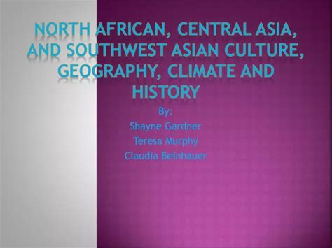 PPT - North African, central Asia , and Southwest Asian Culture, Geography, Climate and History ...