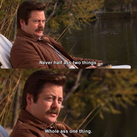 Never half ass two things. #RonSwanson #ParksandRecreation # ...