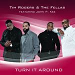 "Turn It Around" - Tim Rogers & The Fellas f. John P. Kee - GOSPEL ...