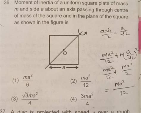 36. Moment of inertia of a uniform square plate of mass m and side a abou..