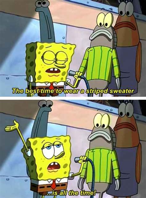 Wear a striped sweater. | Funny spongebob memes, Spongebob, Spongebob ...