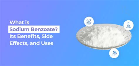 Sodium Benzoate: Benefits, Uses & Side Effects