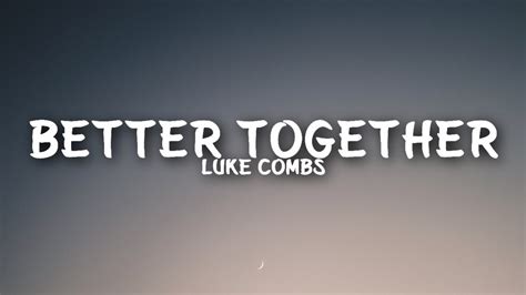 Luke Combs - Better Together (Lyrics) - YouTube