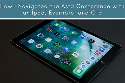 How I Navigated the Astd Conference With an Ipad, Evernote, and Gtd | Tubarks - The Musings of ...