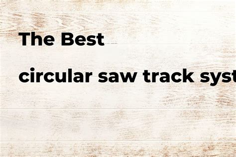 The best circular saw track system. Brands, features & how to - Polimetro