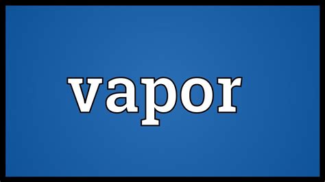 Vapor Meaning - YouTube