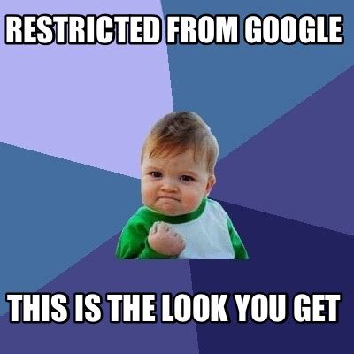 Meme Creator - Funny Restricted from google This is the look you get Meme Generator at ...