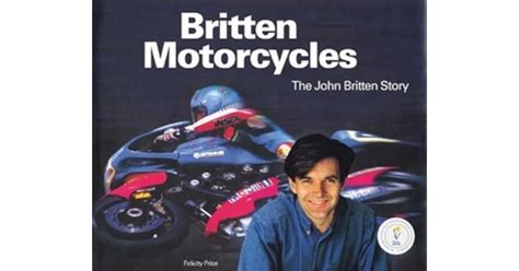 Britten Motorcycles: The John Britten Story by Felicity Price