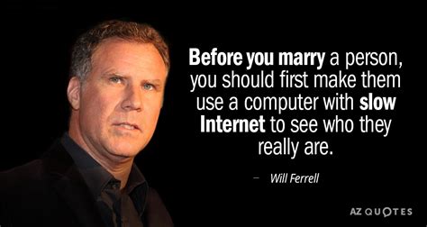 Will Ferrell quote: Before you marry a person, you should first make them...