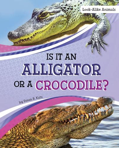 Is It an Alligator or a Crocodile? (Look-alike Animals) - Katz; Susan B.: 9781663908513 - AbeBooks