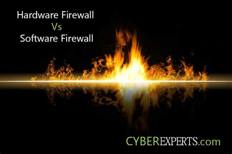 Hardware Firewall vs Software Firewall - Essential Advantages - CyberExperts.com