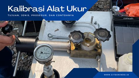 Kalibrasi Alat Ukur: Tujuan, Jenis, Prosedur, dan Contohnya