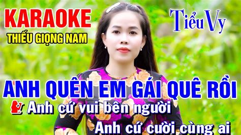 ANH QUÊN EM GÁI QUÊ RỒI Song Ca Cùng Tiểu Vy Karaoke Thiếu Giọng Nam KARAOKE SONG CÙNG CA SĨ ...