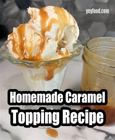 How To Make Yummy Homemade Caramel Topping - yeyfood.com