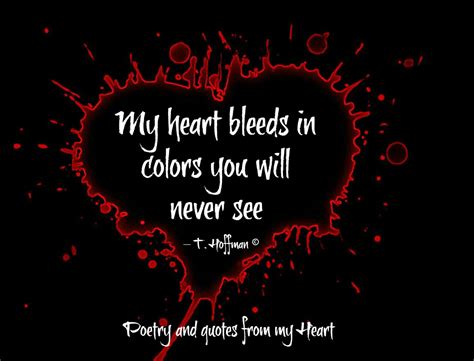 Poetry and quotes from my Heart: My heart bleeds in colors you will ...