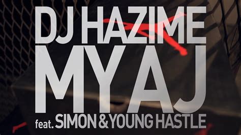 DJ HAZIME - My AJ feat.SIMON & YOUNG HASTLE - YouTube