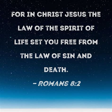 Romans 8:2 For in Christ Jesus the law of the Spirit of life set you ...