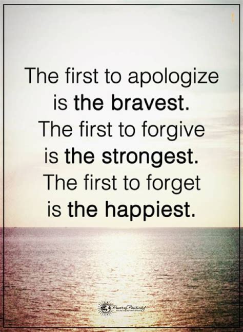 quotes The first to apologize is the bravest. The first to forgive is the strongest. the first ...