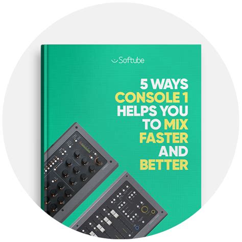 5 Ways Console 1 Helps You to Mix Faster and Better | Softube