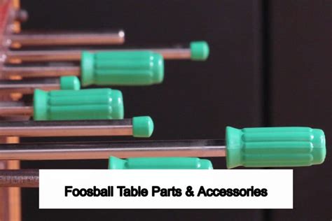 Foosball Table Parts and Accessories - All That you Need