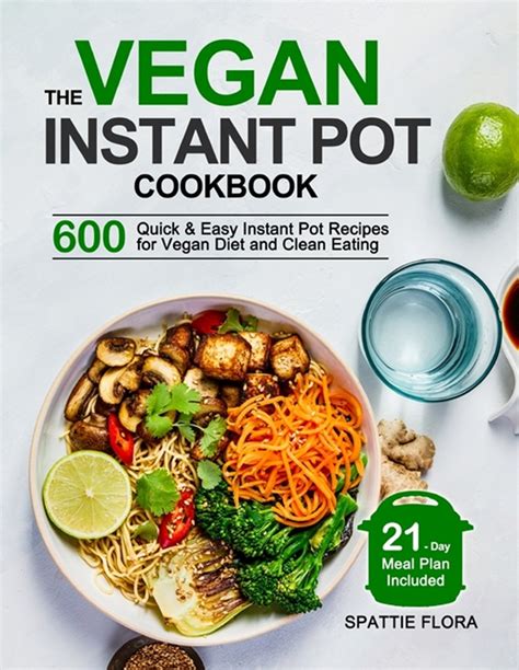 Buy The Vegan Instant Pot Cookbook: 600 Quick & Easy Instant Pot Recipes for Vegan Diet and ...