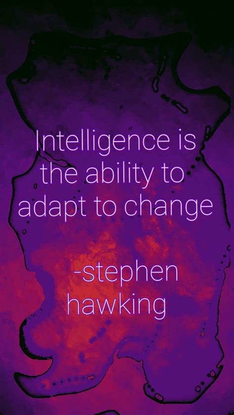 Intelligence is the ability to adapt to change | Inspirational quotes, Pretty quotes, Work quotes