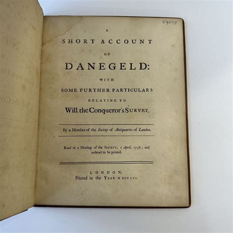 A SHORT ACCOUNT OF DANEGELD: WITH SOME FURTHER PARTICULARS RELATING TO WILL. THE CONQUEROR’S ...