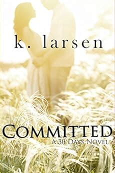 Committed (Book 2) (30 Days) - Kindle edition by Larsen, K. Romance Kindle eBooks @ Amazon.com.