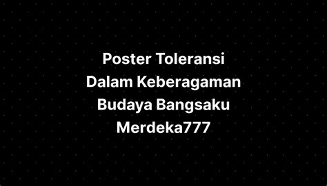 Poster Toleransi Dalam Keberagaman Budaya Bangsaku Merdeka777 - IMAGESEE